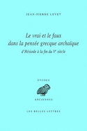 Vrai et le faux dans la pensée grecque archaïque d'Hésiode à fin Ve siècle [nouvelle édition]